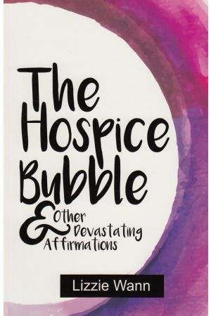 The Hospice Bubble & Other Devastating Affirmations