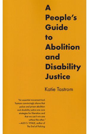 A People's Guide to Abolition and Disability Justice