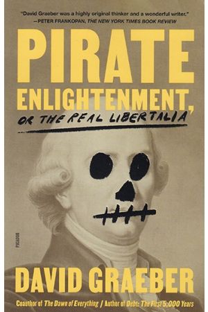 Pirate Enlightenment, or the Real Libertalia