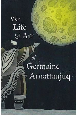 The Life and Art of Germaine Arnattaujuq